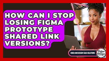How Can I Stop Losing Figma Prototype Shared Link Versions? - Video And Design Saas Solutions