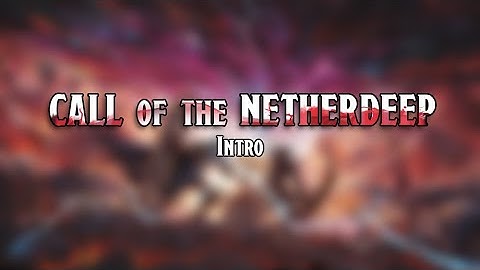 Call of the Netherdeep Intro (Session 1-19)