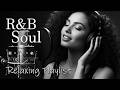 【R&amp;B Soul】Deep Chill Playlist – Smooth Vocals &amp; Soulful Grooves Relax • Study • Focus