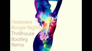Heatwave - Boogie Nights Thrillhouse Bootleg Remix