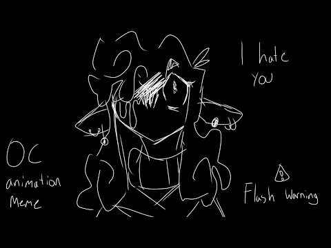 I hate you// oc animation meme// flash warning