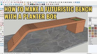 SKETCHUP FOR BEGINNER | HOW TO MAKE A FUTURISTIC BENCH WITH A PLANTER BOX