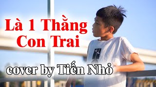 Là 1 Thằng Con Trai  - Jack | Cover by Tiến Nhỏ