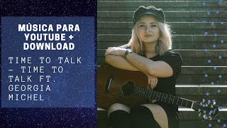Música para YouTube + DOWNLOAD. Time To Talk - Time To Talk ft. Georgia Michel