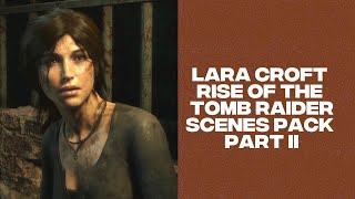 Lara Croft Rise Of The Tomb Raider Scenes Pack Part 2