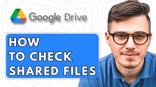 How to Check Google Drive Shared Files [2025 Guide]