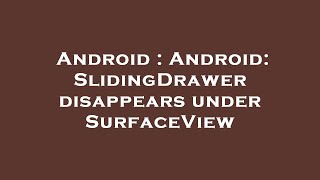 Android : Android: SlidingDrawer disappears under SurfaceView
