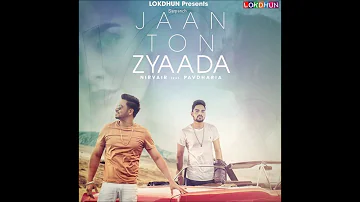 Jaan Ton Zyaada (Full Song) I Nirvair Ft. Pav Dharia I Latest Punjabi Songs 2017