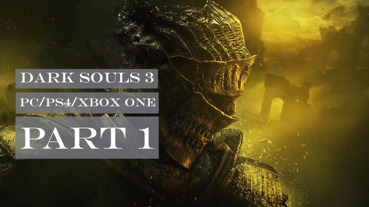 Dark Souls 3 Gameplay Walkthrough Part 1 (PS4/Xbox One/PC) - No ...