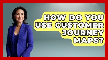 How Do You Use Customer Journey Maps? - Marketing and Advertising Guru