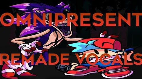 Omnipresent But I Remade The Vocals