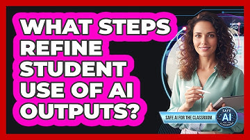 What Steps Refine Student Use Of AI Outputs?
