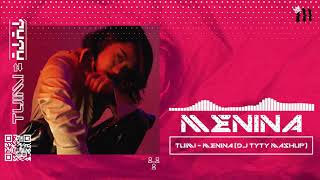 TUIMI - MENINA (DJ TyTy Mash - Up)