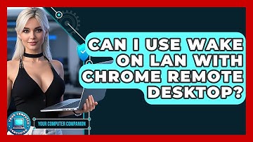 Can I Use Wake On LAN With Chrome Remote Desktop? - Your Computer Companion