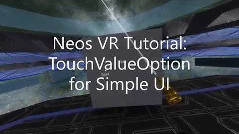 OLD: Neos VR Tutorial: TouchValueOption for Simple UI