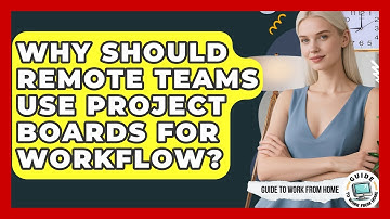Why Should Remote Teams Use Project Boards For Workflow? - Guide To Work From Home