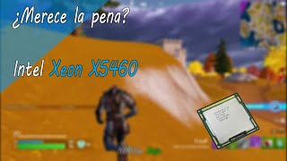 ¿MERECE LA PENA un INTEL XEON X5460?