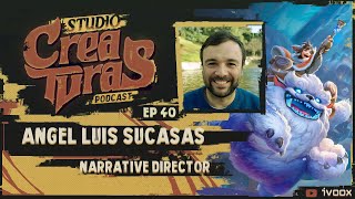 EP 40 - Ángel Luis Sucasas - Narrative Director