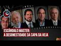 Escândalo Master: A desonestidade da capa da VEJA | Noite Brasil