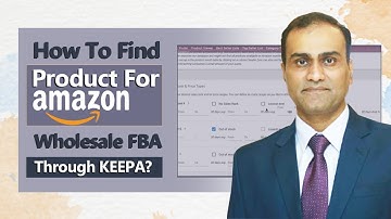 How to find product for Amazon Wholesale FBA model through KEEPA?