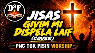 Jisas Givim Mi Dispela Laif [cover], PNG Tok Pisin Worship Song