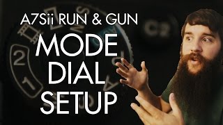 Mode Dial Setup | Run & Gun filming with the Sony A7Sii Part 2