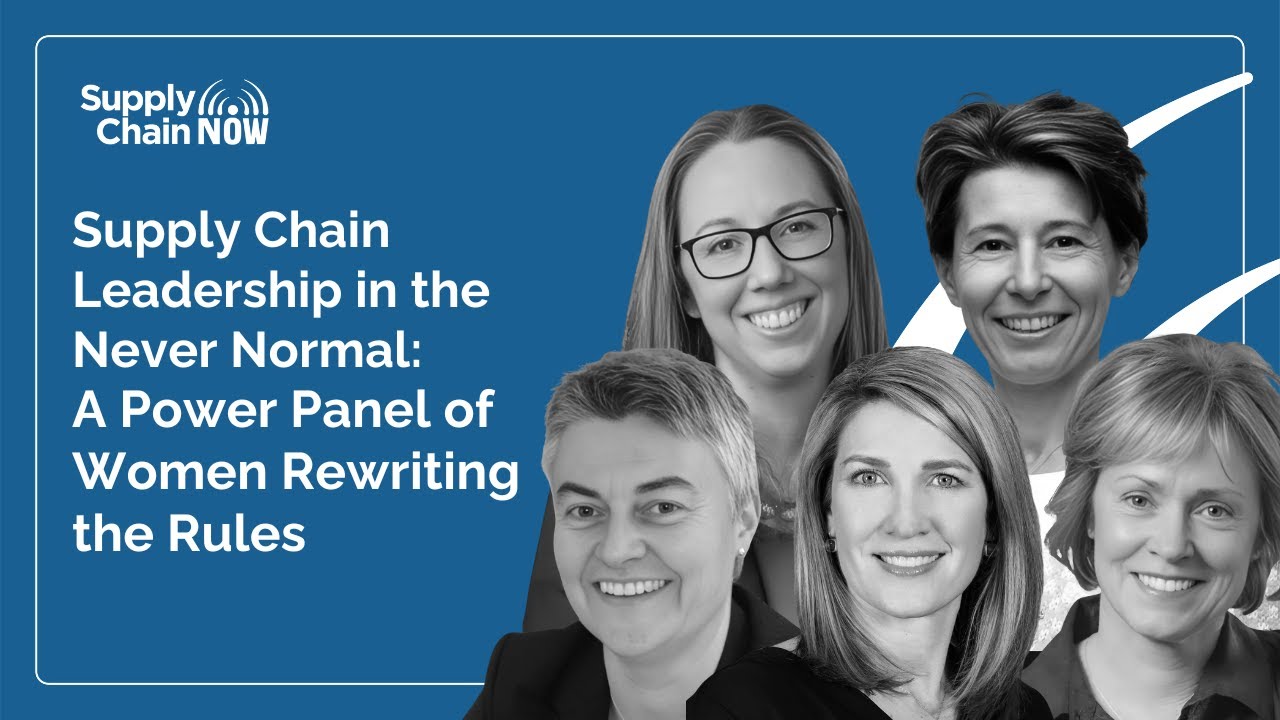 Supply Chain Leadership in the Never Normal: A Power Panel of Women ...