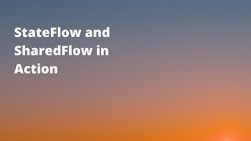 StateFlow and SharedFlow in Action