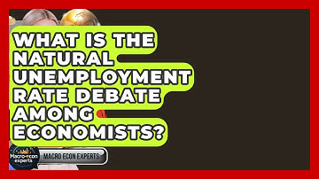 What Is The Natural Unemployment Rate Debate Among Economists? - Macroecon Experts