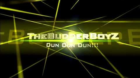 The Budder Intro Dun Dun Dun!!!
