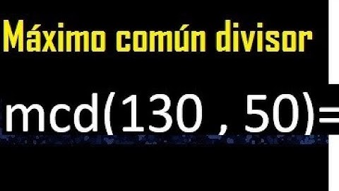 mcd de 130 y 50 , Maximo comun divisor de numeros , ejemplo