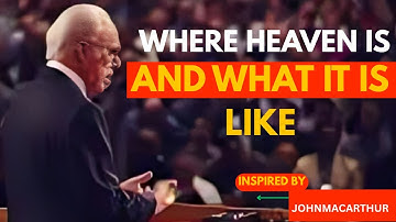 “Where Heaven Is and What It Is Like” by John MacArthur: