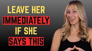 IF A WOMAN TELLS YOU THESE 5 THINGS LEAVE HER IMMEDIATELY