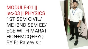 MODULE-01|| LEC-03|| PHYSICS 1ST SEM CIVIL/ME+2ND SEM EE/ECE # B-TECH AKU#