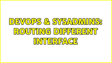 DevOps & SysAdmins: Routing different interface (2 Solutions!!)
