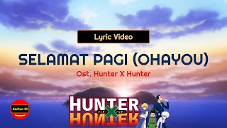 Selamat Pagi (Ohayou) - Ost. Hunter X Hunter (Lyric Video)