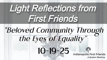 10-19-25 "Beloved Community Through the Eyes of Equality" -Indianapolis First Friends Meeting