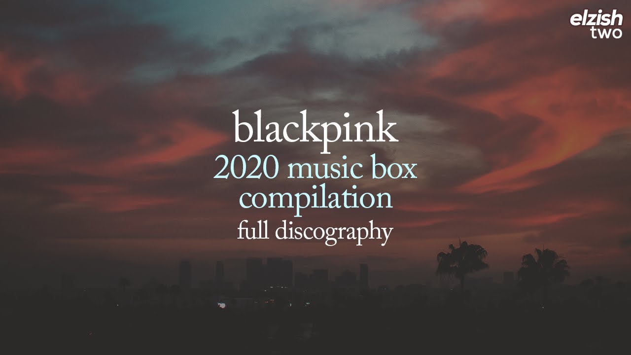 BLACKPINK 2020 Music Box Compilation | Full Discography | 1+ Hour Sleep Study Lullaby, Soft Playlist