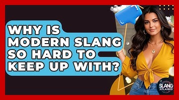 Why Is Modern Slang So Hard To Keep Up With? - SlangXplained