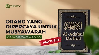 Kajian Hadits: Orang Yang Dipercaya Untuk Musyawarah (Hadits 256) - Ustadz Abdullah Zaen, Lc., MA