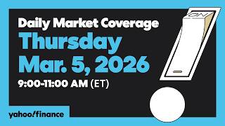 Daily Market Coverage Mar. 5, 2026 9AM-11AM (ET) | Yahoo Finance