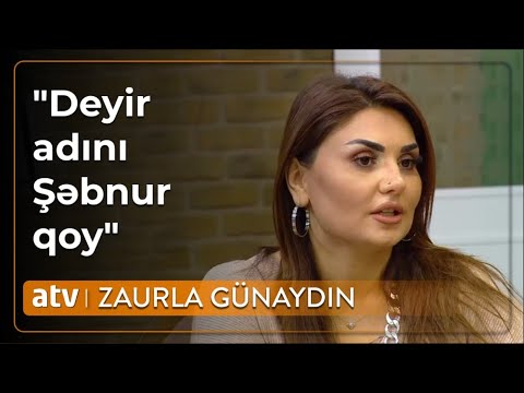 Şəbnəm Tapdıq mənə dedi adını dəyiş:Dedim ki, siz sevinməlisiz mənim adım Şəbnəmdi - Zaurla Günaydın