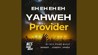 Eh Eh Eh Eh Yahweh Provider