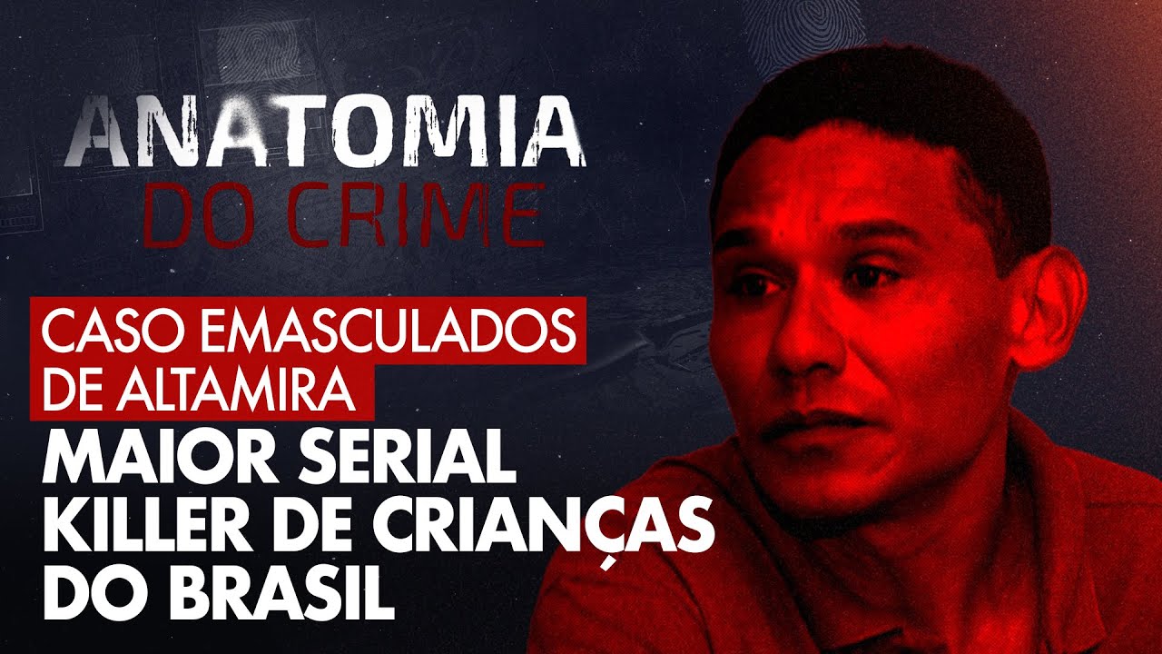 DENTRO DA MENTE DO MAIOR S3ERIAL K1LLER DE CRIANÇAS DO BRASIL - ANATOMIA DO CRIME