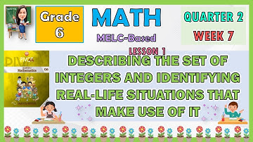 MATH 6 QUARTER 2 WEEK 7 LESSON 1 DESCRIBING THE SET OF INTEGERS AND IDENTIFYING REAL-LIFE SITUATIONS