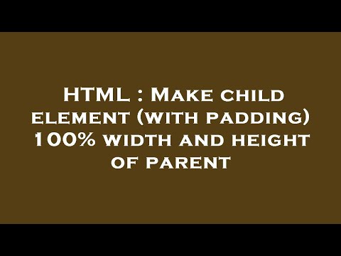 HTML : Make child element (with padding) 100% width and height of parent