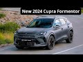 The incredible new cupra formentor facelift 2024  specs interior exterior first look