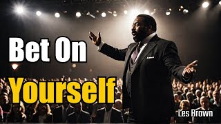 BET ON YOURSELF - Les Brown Motivational Speech