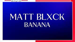 LYRICS | MATT BLXCK - BANANA | MESC 2024