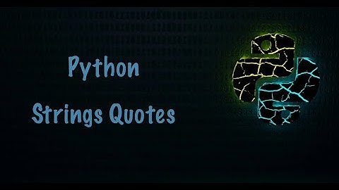 PYTHON STRING QUOTES .
